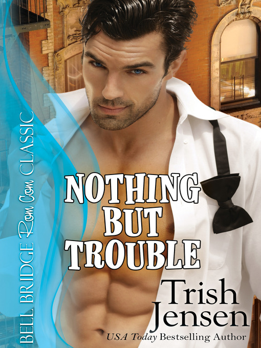 Title details for Nothing But Trouble by Trish Jensen - Available